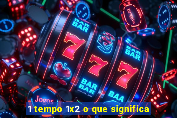 1 tempo 1x2 o que significa